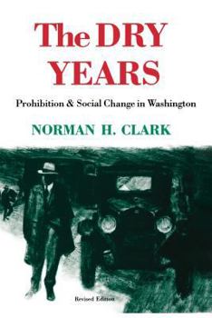 Paperback The Dry Years: Prohibition and Social Change in Washington Book