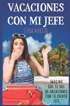 Vacaciones con mi jefe: Comédia Romántica New Adult (Serie Romance Con El Jefe)