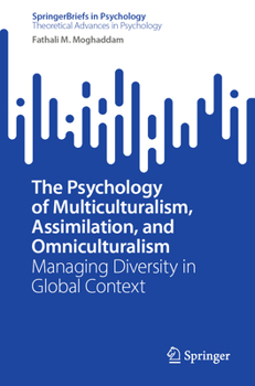 Paperback The Psychology of Multiculturalism, Assimilation, and Omniculturalism: Managing Diversity in Global Context Book