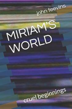 Paperback Miriam's World: Cruel Beginnings Book