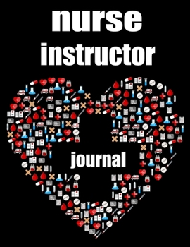 nurse instructor journal: balnk lined journal and notebook for Nurse  Nurse instructor Gifts and Nursing Student gifts Appreciation Gift Idea for Instructors