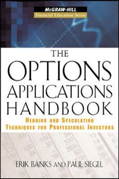 Hardcover The Options Applications Handbook: Hedging and Speculating Techniques for Professional Investors Book