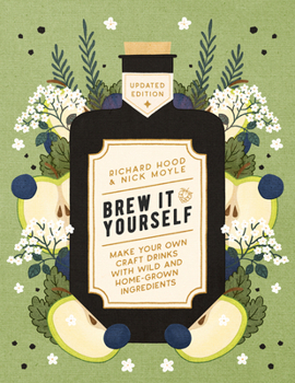 Paperback Brew It Yourself: Make Your Own Craft Drinks with Wild and Home-Grown Ingredients Book