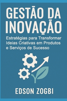 Paperback Gestão da Inovação: Como Transformar Ideias Criativas em Produtos e Serviços Viáveis [Portuguese] Book