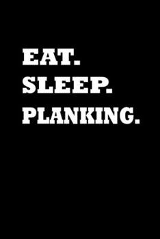 Eat. Sleep. Planking.: Food Journal | Track your Meals | Eat clean and fit | Breakfast Lunch Diner Snacks | Time Items Serving Cals Sugar Protein ... | 110  pages | 6 x 9 in | 15.24 x 22.86 cm