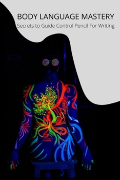 Paperback Body Language Mastery: Secrets to Guide Control Pencil For Writing The Alphabet (A-Z, a-z) And Numbers Book