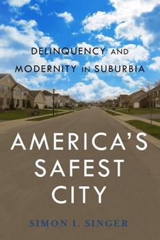 Paperback Americaas Safest City: Delinquency and Modernity in Suburbia Book