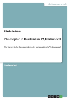 Paperback Philosophie in Russland im 19. Jahrhundert: Nur theoretische Interpretation oder auch praktische Veränderung? [German] Book