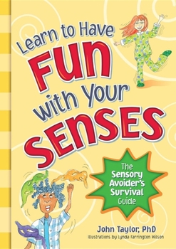 Paperback Learn to Have Fun with Your Senses: The Sensory Avoider's Survival Guide Book