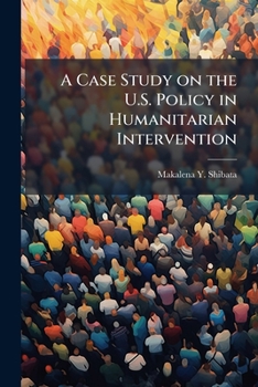 Paperback A Case Study on the U.S. Policy in Humanitarian Intervention Book