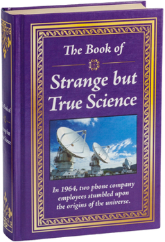 Hardcover The Book of Strange But True Science: Big Book of Amazing Discoveries, Weird Experiments & Mind-Blowing Facts Hardcover Gift for Trivia Buffs, Curious Book