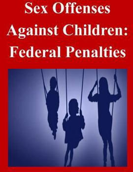 Paperback Sex Offenses Against Children: Federal Penalties Book