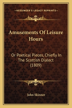 Paperback Amusements of Leisure Hours: Or Poetical Pieces, Chiefly in the Scottish Dialect (1809) Book