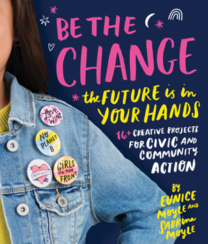 Digital Be the Change: The Future Is in Your Hands - 16+ Creative Projects for Civic and Community Action Book