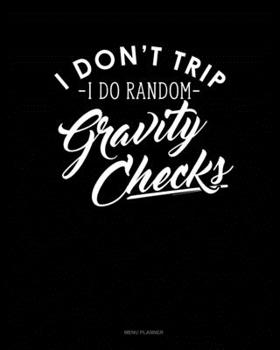 Paperback I Dont Trip I Do Random Gravity Checks: Menu Planner Book