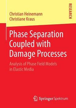Paperback Phase Separation Coupled with Damage Processes: Analysis of Phase Field Models in Elastic Media Book
