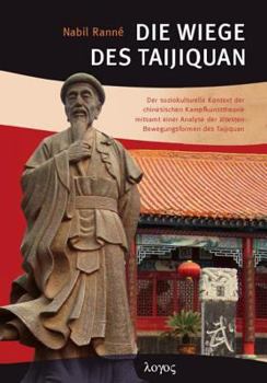 Paperback Die Wiege Des Taijiquan: Der Soziokulturelle Kontext Der Chinesischen Kampfkunsttheorie Mitsamt Einer Analyse Der Altesten Bewegungsformen Des [German] Book