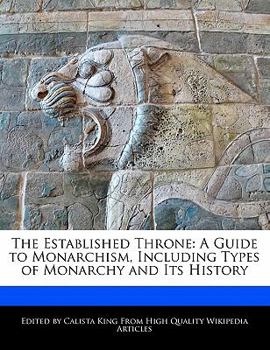 Paperback The Established Throne: A Guide to Monarchism, Including Types of Monarchy and Its History Book