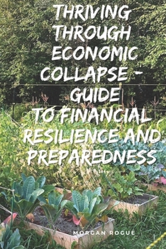 Paperback Thriving Through Economic Collapse: Ultimate Guide to Financial Resilience and Preparedness Book