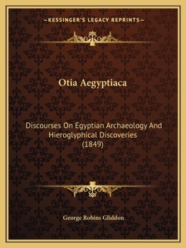 Paperback Otia Aegyptiaca: Discourses On Egyptian Archaeology And Hieroglyphical Discoveries (1849) Book