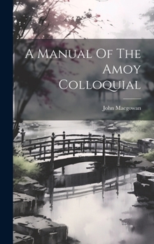 Hardcover A Manual Of The Amoy Colloquial Book