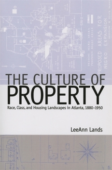Hardcover The Culture of Property: Race, Class, and Housing Landscapes in Atlanta, 1880-1950 Book