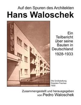 Auf den Spuren des Architekten Hans Waloschek: Ein Teilbericht über seine Bauten in Deutschland 1928-1933