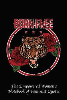 Born Free : Empowered Women's Book of Feminist Quotes