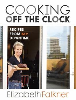 Hardcover Cooking Off the Clock: Recipes from My Downtime Book
