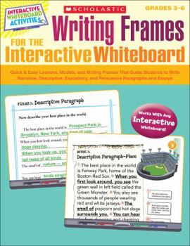 Paperback Writing Frames for the Interactive Whiteboard: Quick & Easy Lessons, Models, and Writing Frames That Guide Students to Write Narrative, Descriptive, Expository, and Persuasive Paragraphs and Essays Book