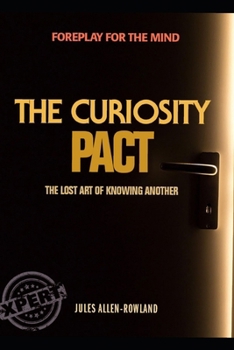 The Curiosity Pact: Foreplay for the mind. The lost art of knowing another (Xpert in Vital Living)