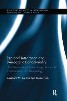 Paperback Regional Integration and Democratic Conditionality: How Democracy Clauses Help Democratic Consolidation and Deepening Book