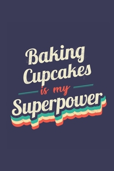 Paperback Baking Cupcakes Is My Superpower: A 6x9 Inch Softcover Diary Notebook With 110 Blank Lined Pages. Funny Vintage Baking Cupcakes Journal to write in. B Book
