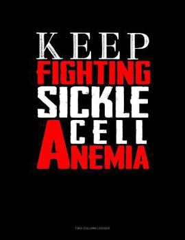 Paperback Keep Fighting Sickle Cell Anemia: Two Column Ledger Book
