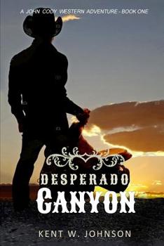 Desperado Canyon (A John Cody Western Adventure - Book One)