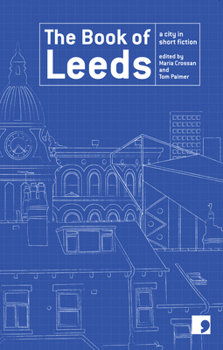 The Book of Leeds - Book  of the Reading the City: A City in Short Fiction