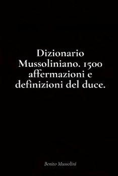 Paperback Dizionario Mussoliniano. 1500 affermazioni e definizioni del duce [Italian] Book