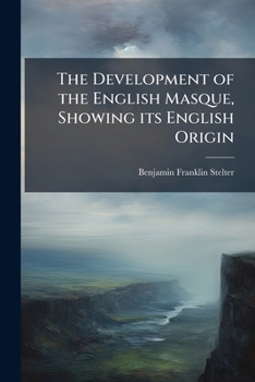 Paperback The Development of the English Masque, Showing its English Origin Book