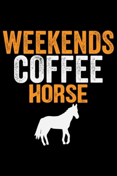 Paperback Weekends Coffee HORSE: Cool HORSE Journal Notebook - Gifts Idea for HORSE Lovers Notebook for Men & Women. Book