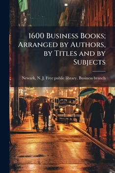 1600 Business Books; a List by Authors, by Titles and by Subjects