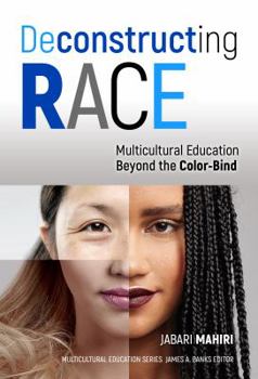 Paperback Deconstructing Race: Multicultural Education Beyond the Color-Bind Book