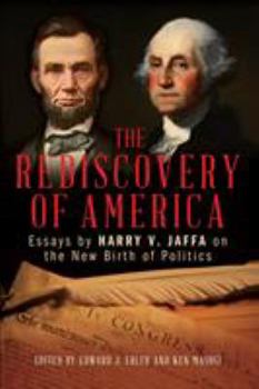 Hardcover The Rediscovery of America: Essays by Harry V. Jaffa on the New Birth of Politics Book