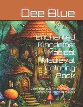 Paperback Enchanted Kingdoms: Magical Medieval Coloring Book: Color Your Way Through Majestic Castles and Charming Villages Book