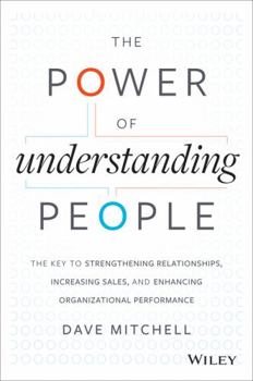 Hardcover The Power of Understanding People: The Key to Strengthening Relationships, Increasing Sales, and Enhancing Organizational Performance Book