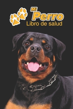 Mi Perro Libro de salud: Rottweiler | 109 páginas 15cm x 23cm A5 | Cuaderno para llenar | Agenda de Vacunas | Seguimiento Médico | Visitas ... de un Perro | Contactos (Spanish Edition)