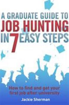 Paperback A Graduate Guide to Job Hunting in Seven Easy Steps Book