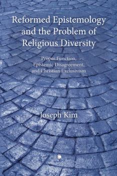 Paperback Reformed Epistemology and the Problem of Religious Diversity: Proper Function, Epistemic Disagreement, and Christian Exclusivism Book