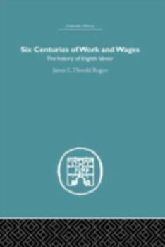 Hardcover Six Centuries of Work and Wages: The History of English Labour Book