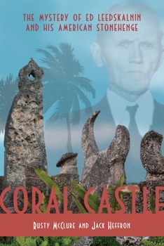 Hardcover Coral Castle: The Mystery of Ed Leedskalnin and His American Stonehenge Book