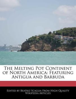 Paperback The Melting Pot Continent of North America: Featuring Antigua and Barbuda Book